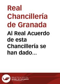 Al Real Acuerdo de esta Chancillería se han dado cuenta de las Reales órdenes que se insertan en las del Excmo. Sr. Gobernador del Real y Supremo Consejo de Castilla que siguen... | Biblioteca Virtual Miguel de Cervantes