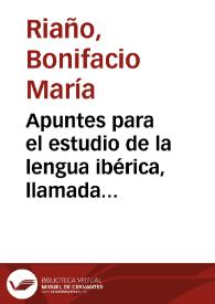Apuntes para el estudio de la lengua ibérica, llamada primitiva, desconocida, celtíbera, vascuence, etc., que creo debiera llamarse No entendida | Biblioteca Virtual Miguel de Cervantes