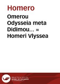 Omerou Odysseia meta Didimou... = : Homeri Vlyssea / una cum Didymi ... interpretatione | Biblioteca Virtual Miguel de Cervantes