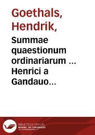 Summae quaestionum ordinariarum ... Henrici a Gandauo ; cum duplici repertorio ; tomus posterior | Biblioteca Virtual Miguel de Cervantes