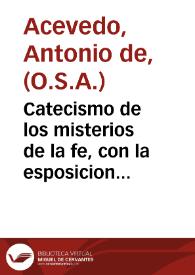 Catecismo de los misterios de la fe, con la esposicion del Simbolo de los Santos Apostoles : ado se enseña, todo lo que vn fiel Cristiano esta obligado a creer, y vn cura de almas a saber, para enseñar a sus ouejas / por Fray Antonio de Azeuedo... | Biblioteca Virtual Miguel de Cervantes