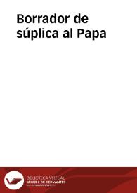 Borrador de súplica al Papa | Biblioteca Virtual Miguel de Cervantes