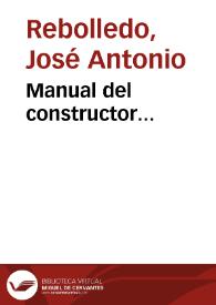 Manual del constructor... / por D. José A. Rebolledo... | Biblioteca Virtual Miguel de Cervantes
