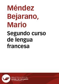 Segundo curso de lengua francesa / por Mario Méndez Bejarano... | Biblioteca Virtual Miguel de Cervantes