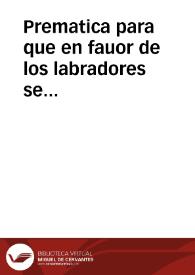 Prematica para que en fauor de los labradores se guarde lo aqui contenido. | Biblioteca Virtual Miguel de Cervantes