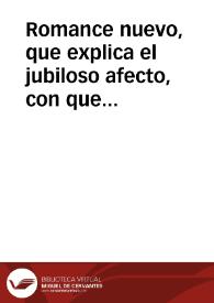 Romance nuevo, que explica el jubiloso afecto, con que la villa de Madrid, y la Grandeza, Nobleza, y Pleve han mostrado en la aclamacion real del señor Don Fernando el Sexto, (que Dios prospere) nuestro dignissimo Rey de España, y de su muy amada esposa, y nuestra Reyna, la señora Doña Maria Barbara, en el dia 10 de este presente mes de agosto, y año de 1746 | Biblioteca Virtual Miguel de Cervantes