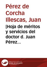 [Hoja de méritos y servicios del doctor d. Juan Pérez de Corcha Illescas] | Biblioteca Virtual Miguel de Cervantes
