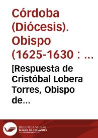 [Respuesta de Cristóbal Lobera Torres, Obispo de Córdoba, al Breve del Papa Urbano VIII  sobre la postura a adoptar frente a los religiosos que oyen confesiones y predican la palabra de Dios, sin la debida autorización eclesiástica. Dada en Roma, el 30 de enero 1629.] | Biblioteca Virtual Miguel de Cervantes