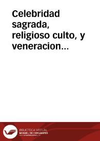 Celebridad sagrada, religioso culto, y veneracion catolica a San Francisco de Borja ... dedicala ... el Colegio de la Compañia de Jesus de Granada, en la festiua solemnidad de su canonizacion ... hasta lunes 5 de otubre deste año de 1671 [Cartel anunciando los actos de las fiestas en Granada con motivo de la canonización de S. Francisco de Borja]. | Biblioteca Virtual Miguel de Cervantes