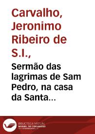 Sermão das lagrimas de Sam Pedro, na casa da Santa Misericordia de Coimbra / pregou-o o D. Hieronymo Ribeiro de Carvalho ... anno de 1670 | Biblioteca Virtual Miguel de Cervantes