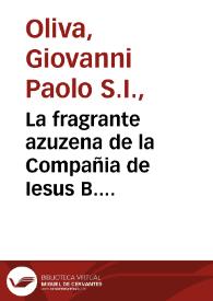 La fragrante azuzena de la Compañia de Iesus B. Estanislao Kostka su nouicio : panegyrico en la solemnidad de su beatificacion / orado en Roma por ... Iuan Paolo Oliva, Preposito General de la Compañia, que traducido de italiano en español ... el Hermano Lorenzo Ortiz, de la misma Compañia. | Biblioteca Virtual Miguel de Cervantes