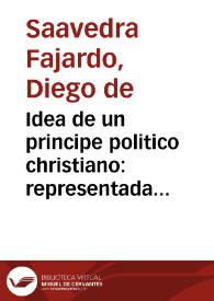 Idea de un principe politico christiano : representada en cien empresas... / por Diego de Saavedra Faxardo... | Biblioteca Virtual Miguel de Cervantes