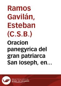 Oracion panegyrica del gran patriarca San Ioseph, en la solemne fiesta que se le haze en el Hospital de S. Iuan de Dios ... / dixola el M.R.P.M. D. Esteuan Ramos Gauilan, monje de el Gran Basilio... | Biblioteca Virtual Miguel de Cervantes