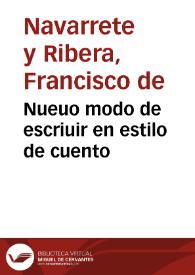 Nueuo modo de escriuir en estilo de cuento / cõmpuesto por Francisco de Nauarrete y Ribera | Biblioteca Virtual Miguel de Cervantes