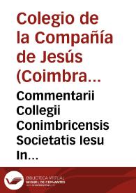 Commentarii Collegii Conimbricensis Societatis Iesu In libros Aristotelis, qui Parua naturalia appellantur | Biblioteca Virtual Miguel de Cervantes