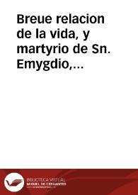 Breue relacion de la vida, y martyrio de Sn. Emygdio, y de su poderosa intercession contra los temblores, y terremotos de tierra | Biblioteca Virtual Miguel de Cervantes