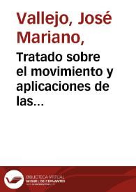 Tratado sobre el movimiento y aplicaciones de las aguas : en el cual se manifiesta por métodos sencillos, claros y exactos, cuanto pertenece a su conduccion, distribucion y elevacion... / por D. José Mariano Vallejo; tomo segundo | Biblioteca Virtual Miguel de Cervantes