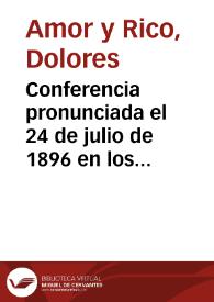 Conferencia pronunciada el 24 de julio de 1896 en los salones de la Real Sociedad Económica de Amigos del País / por Doña Dolores Amor y Rico... | Biblioteca Virtual Miguel de Cervantes