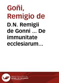 D.N. Remigii de Gonni ... De immunitate ecclesiarum quoad personas confugientes ad eas tractatus aureus, consuetudinique quotidianae perutilis... | Biblioteca Virtual Miguel de Cervantes