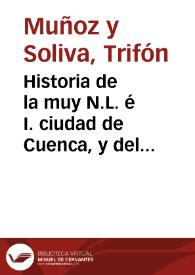 Historia de la muy N.L. é I. ciudad de Cuenca, y del territorio de su provincia y obispado : desde los tiempos primitivos hasta la edad presente / por ... D. Trifón Muñoz y Soliva...; libro II | Biblioteca Virtual Miguel de Cervantes