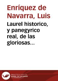 Laurel historico, y panegyrico real, de las gloriosas empresas del rey nuestro señor Philipo Quinto, el Animoso : desde su feliz exaltacion al trono, con los empleos de su edad florida antes de ocupar el solio, sucessos de Europa en el tiempo de su Reynado, hasta el mes de Noviembre de 1707, y vna breve descripcion geographica de los Reynos, Provincias, y Ciudades, que han sido, y son el Theatro de las guerras presentes / compuesto por Don Luis Enriquez de Navarra... | Biblioteca Virtual Miguel de Cervantes