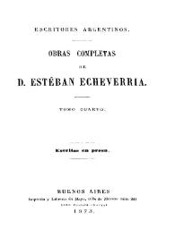 Obras completas de D. Esteban Echeverría. Tomo 4. Escritos en prosa [1873] / Esteban Echeverría ; [compiladas por Juan María Gutiérrez] | Biblioteca Virtual Miguel de Cervantes