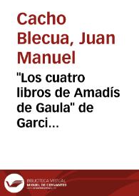 "Los cuatro libros de Amadís de Gaula" de Garci Rodríguez de Montalvo / Juan Manuel Cacho Blecua | Biblioteca Virtual Miguel de Cervantes