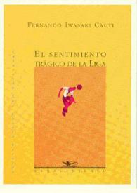 El sentimiento trágico de la Liga [Selección] / Fernando Iwasaki | Biblioteca Virtual Miguel de Cervantes