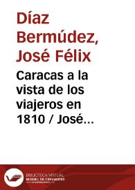 Caracas a la vista de los viajeros en 1810 / José Félix Díaz Bermúdez | Biblioteca Virtual Miguel de Cervantes