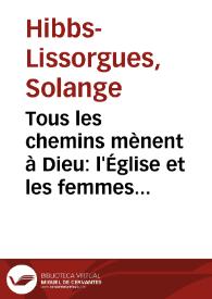 Tous les chemins mènent à Dieu: l'Église et les femmes dans la deuxième moitié du XIXè siècle / Solange Hibbs-Lissorgues | Biblioteca Virtual Miguel de Cervantes