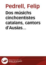 Dos músichs cinchcentistes catalans, cantors d'Ausias March / per Felip Pedrell | Biblioteca Virtual Miguel de Cervantes