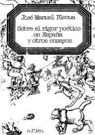 Sobre el rigor poético en España y otros ensayos / José Manuel Blecua | Biblioteca Virtual Miguel de Cervantes