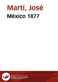 México 1877 / obras escritas por José Martí en México; edición de Pedro Pablo Rodríguez | Biblioteca Virtual Miguel de Cervantes
