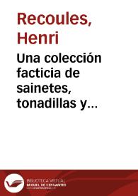 Una colección facticia de sainetes, tonadillas y unipersonales : el libro nº  V.11642 de la Biblioteca Municipal de Montpellier / Henri Recoules | Biblioteca Virtual Miguel de Cervantes