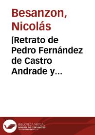 [Retrato de Pedro Fernández de Castro Andrade y Portugal] / J. Maea lo dibuxó; N. Besanzon lo gr.º | Biblioteca Virtual Miguel de Cervantes