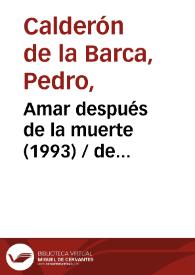 Amar después de la muerte (1993) [Ficha del espectáculo] / de Calderón de la Barca ; versión de Fernando Urdiales | Biblioteca Virtual Miguel de Cervantes