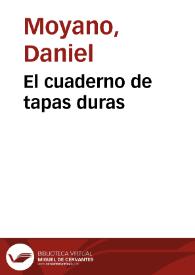 El cuaderno de tapas duras / Daniel Moyano | Biblioteca Virtual Miguel de Cervantes
