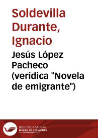 Jesús López Pacheco (verídica "Novela de emigrante") / Ignacio Soldevila Durante | Biblioteca Virtual Miguel de Cervantes