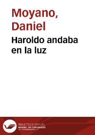 Haroldo andaba en la luz / Daniel Moyano | Biblioteca Virtual Miguel de Cervantes