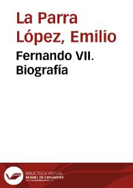 Fernando VII. Biografía / Emilio La Parra López | Biblioteca Virtual Miguel de Cervantes