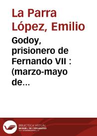 Godoy, prisionero de Fernando VII : (marzo-mayo de 1808) | Biblioteca Virtual Miguel de Cervantes