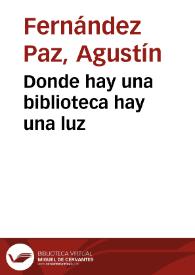 Donde hay una biblioteca hay una luz / Agustín Fernández Paz | Biblioteca Virtual Miguel de Cervantes