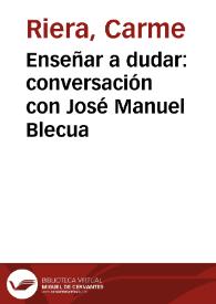 Enseñar a dudar: conversación con José Manuel Blecua / Carme Riera | Biblioteca Virtual Miguel de Cervantes