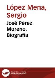 José Pérez Moreno. Biografía / Sergio López Mena | Biblioteca Virtual Miguel de Cervantes