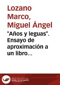 "Años y leguas". Ensayo de aproximación a un libro complejo / Miguel Ángel Lozano Marco | Biblioteca Virtual Miguel de Cervantes