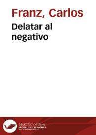 Delatar al negativo / Carlos Franz | Biblioteca Virtual Miguel de Cervantes