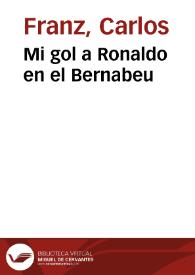 Mi gol a Ronaldo en el Bernabeu / Carlos Franz | Biblioteca Virtual Miguel de Cervantes