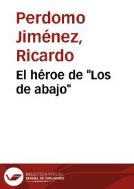 El héroe de "Los de abajo" / Ricardo Perdomo Jiménez | Biblioteca Virtual Miguel de Cervantes
