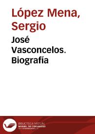 José Vasconcelos. Biografía / Sergio López Mena | Biblioteca Virtual Miguel de Cervantes