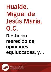 Destierro merecido de opiniones equiuocadas, y iustamente deseada nueua correccion de tiempos... / compuesto por Fr. Miguel de Jesus Maria y Hualde... | Biblioteca Virtual Miguel de Cervantes
